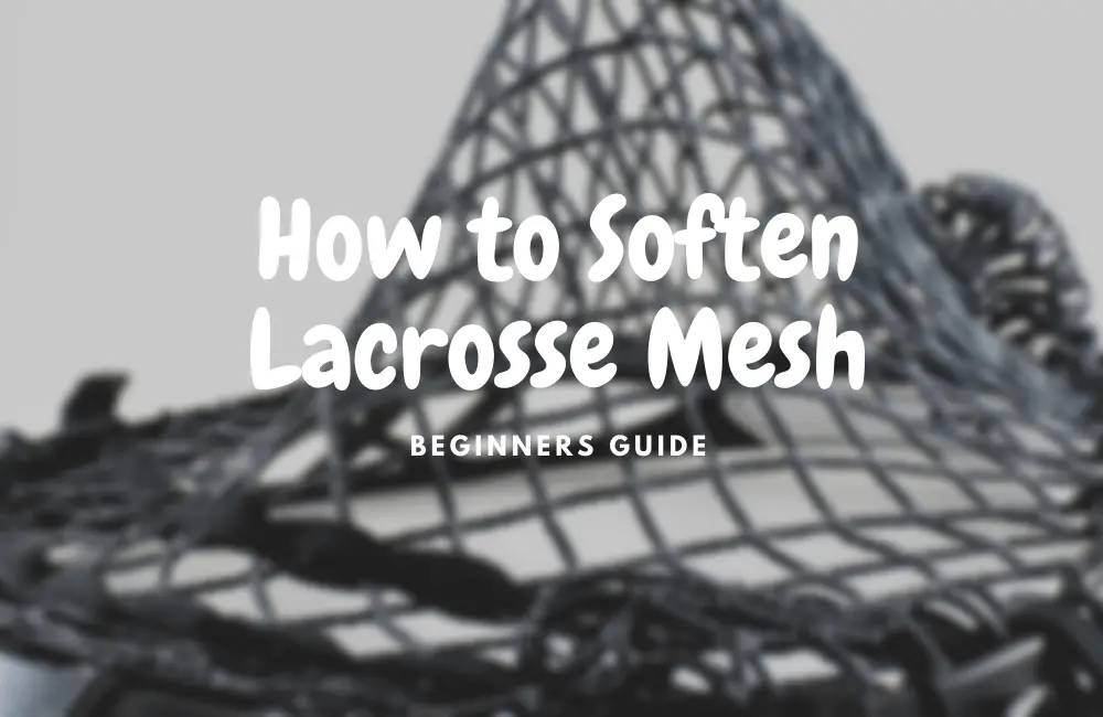how to soften lacrosse mesh