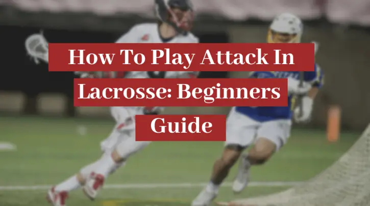 how to play attack in lacrosse