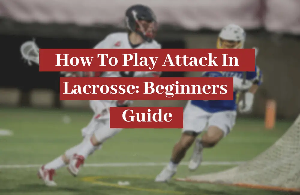 how to play attack in lacrosse