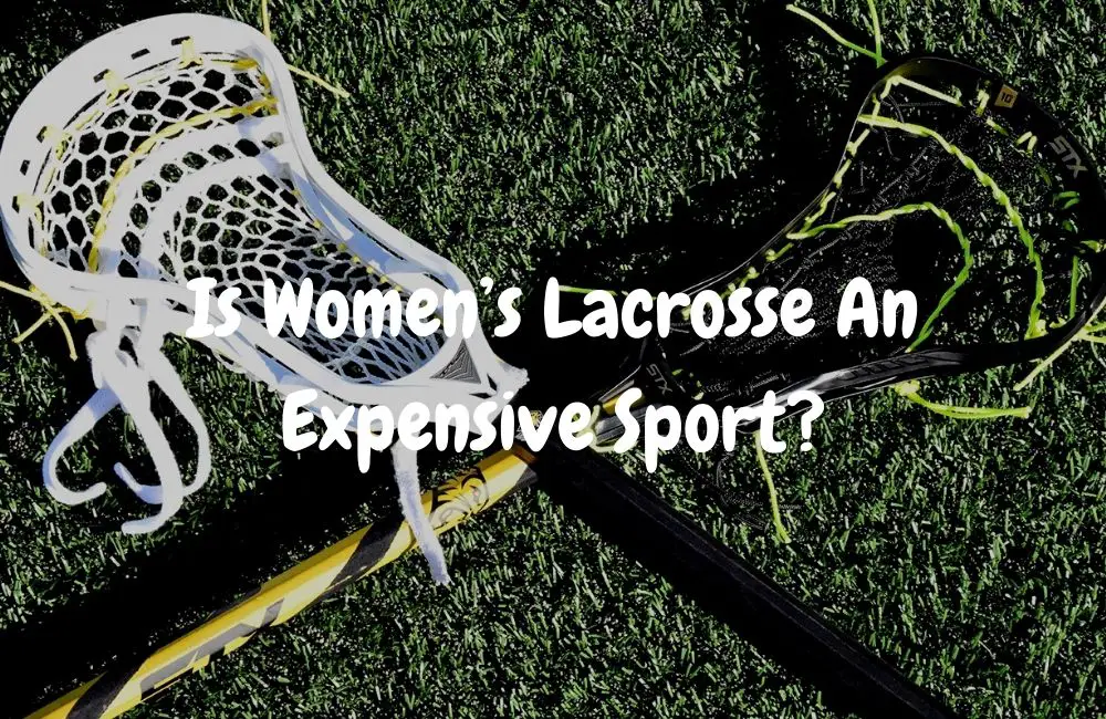 Is Women’s Lacrosse An Expensive Sport?