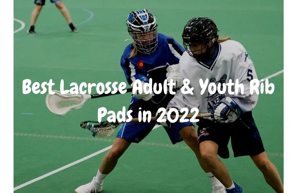 Best Lacrosse Adult & Youth Rib Pads in 2022