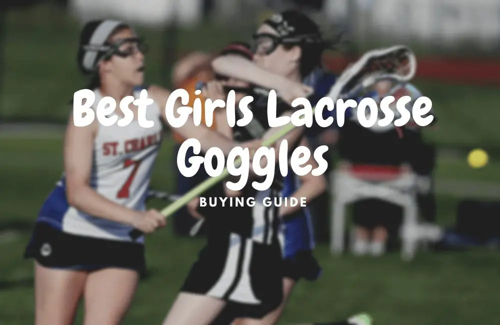 Best Girls Lacrosse Goggles