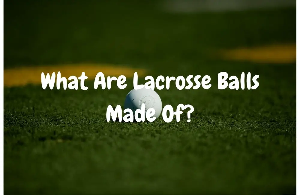 What Are Lacrosse Balls Made Of