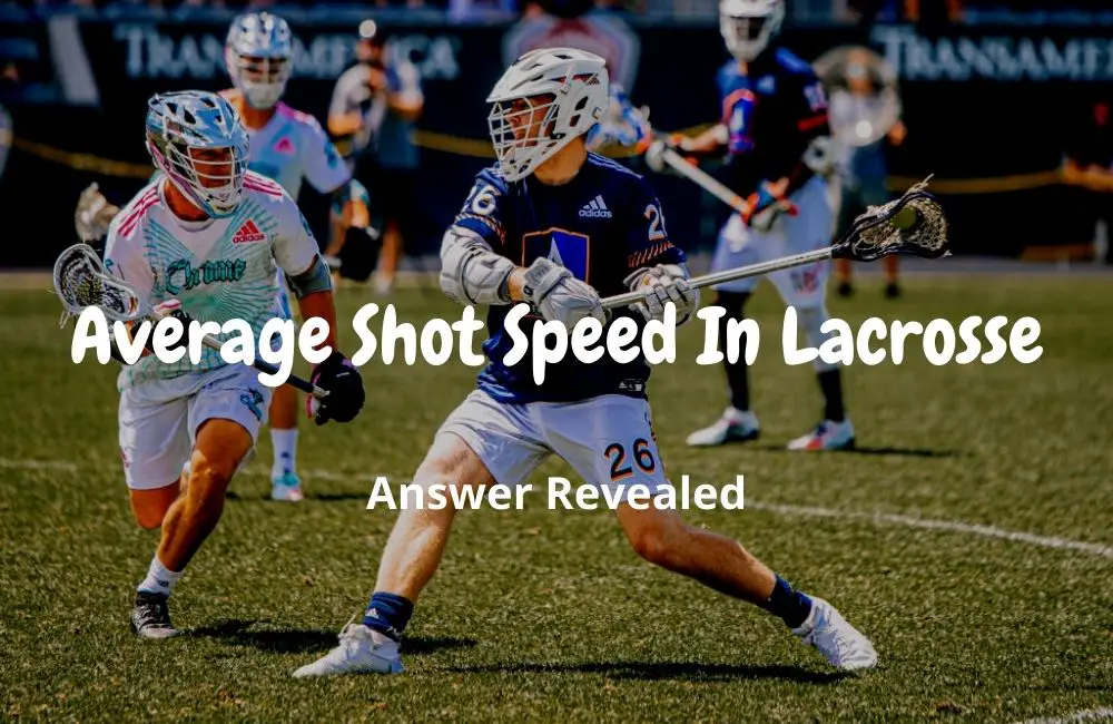 Average Shot Speed In Lacrosse [Answer Revealed] - Lacrosse Pal
