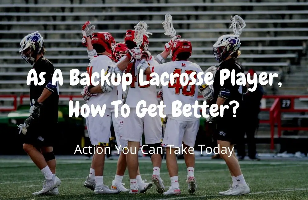 As A Backup Lacrosse Player, How To Get Better