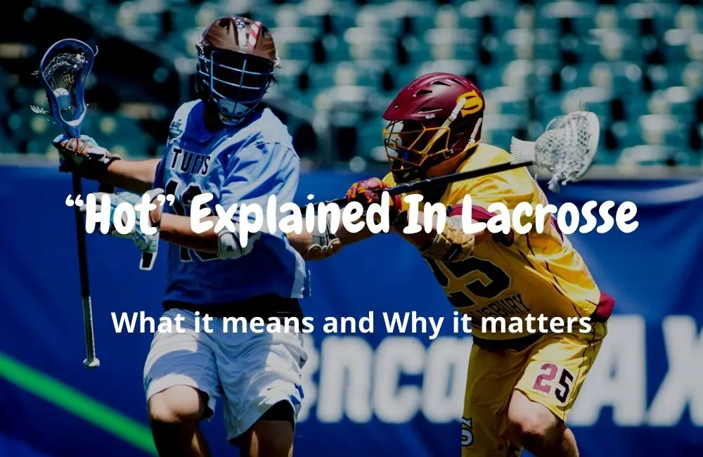 Hot Explained In Lacrosse