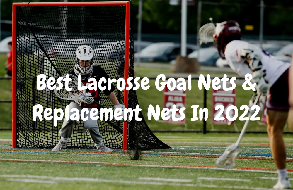 Best Lacrosse Goal Nets & Replacement Nets In 2022