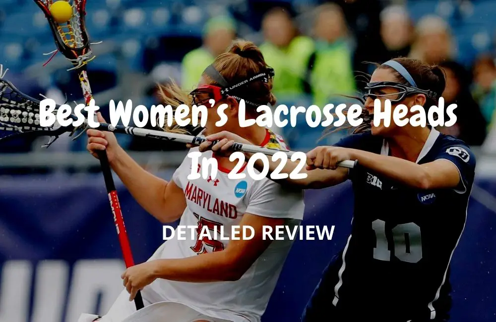 Best Women’s Lacrosse Heads In 2022