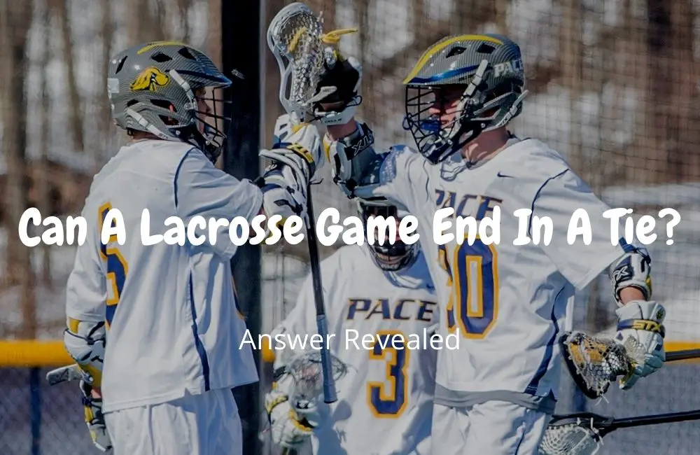 Can A Lacrosse Game End In A Tie