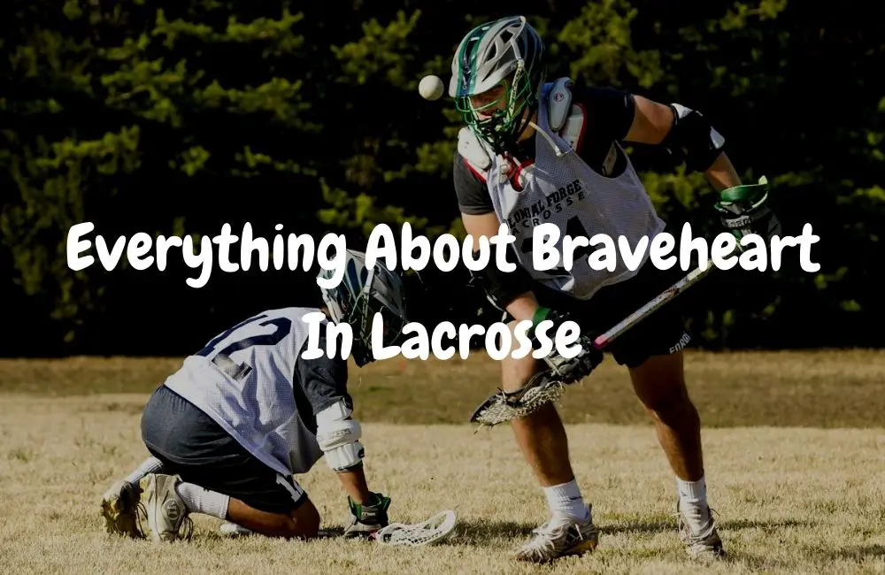Everything About Braveheart In Lacrosse