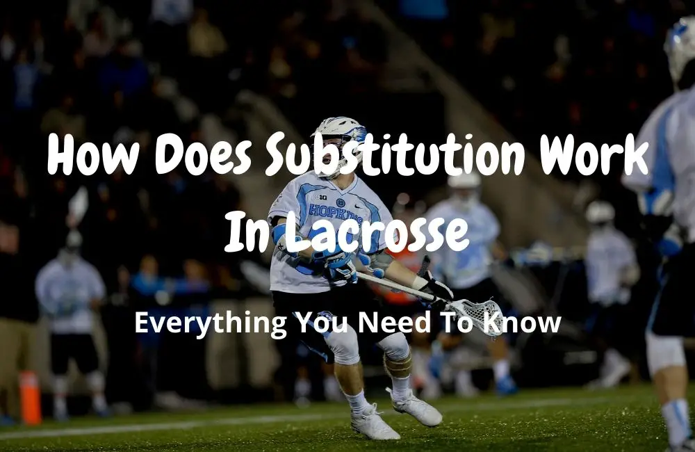 How Does Substitution Work In Lacrosse