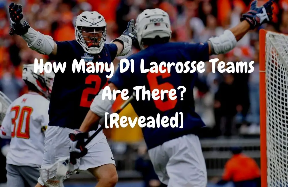 How Many D1 Lacrosse Teams Are There [Revealed]