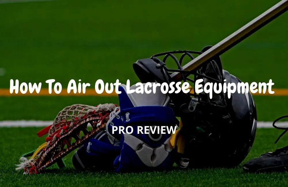 How To Air Out Lacrosse Equipment