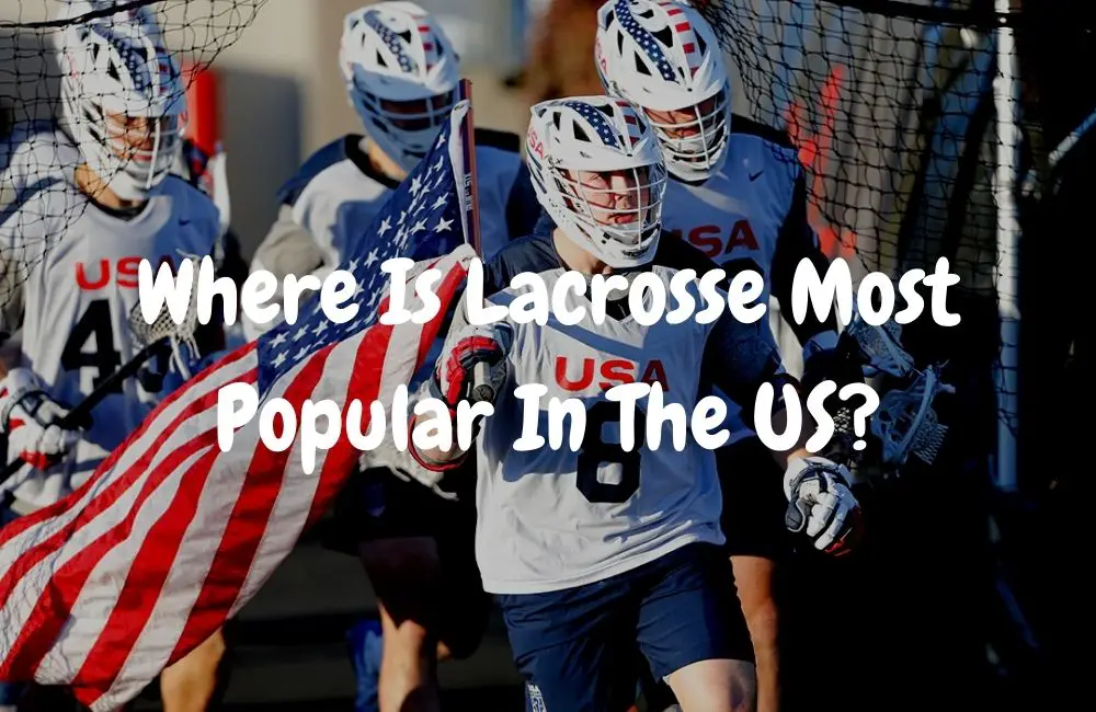 Where Is Lacrosse Most Popular In The US