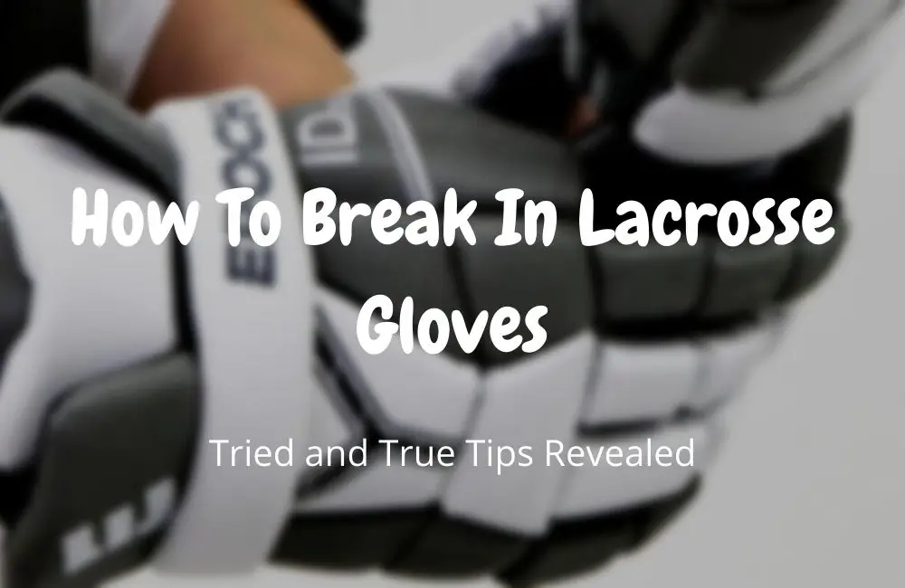 How To Break In Lacrosse Gloves
