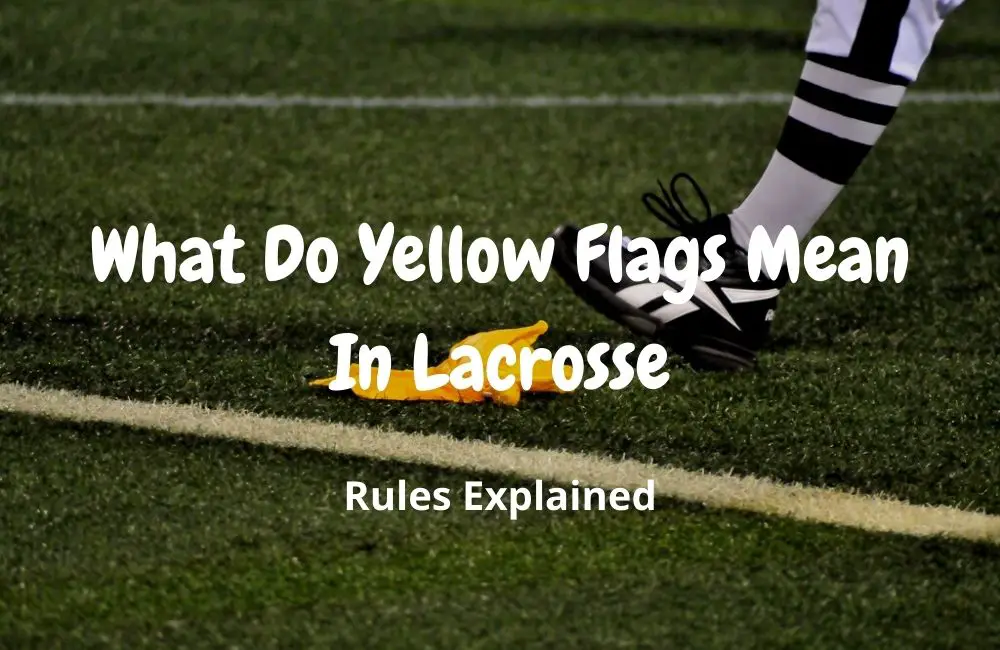 What Do Yellow Flags Mean In Lacrosse