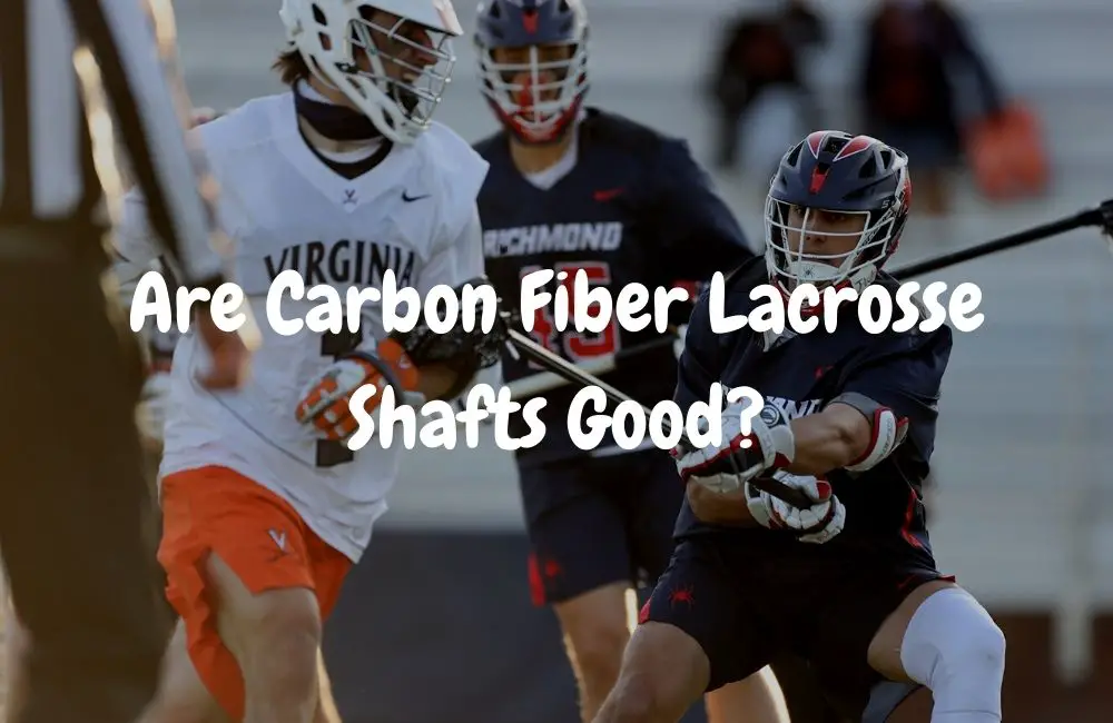 Are Carbon Fiber Lacrosse Shafts Good