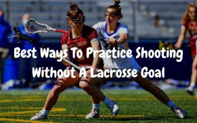 Best Ways To Practice Shooting Without A Lacrosse Goal
