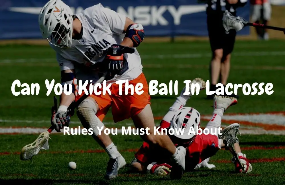 Can You Kick The Ball In Lacrosse