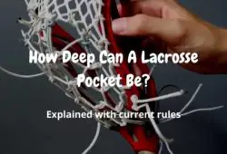 How Deep Can A Lacrosse Pocket Be? (Explained With Current Rules)