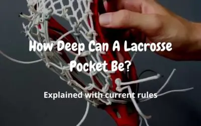How Deep Can A Lacrosse Pocket Be? (Explained With Current Rules)