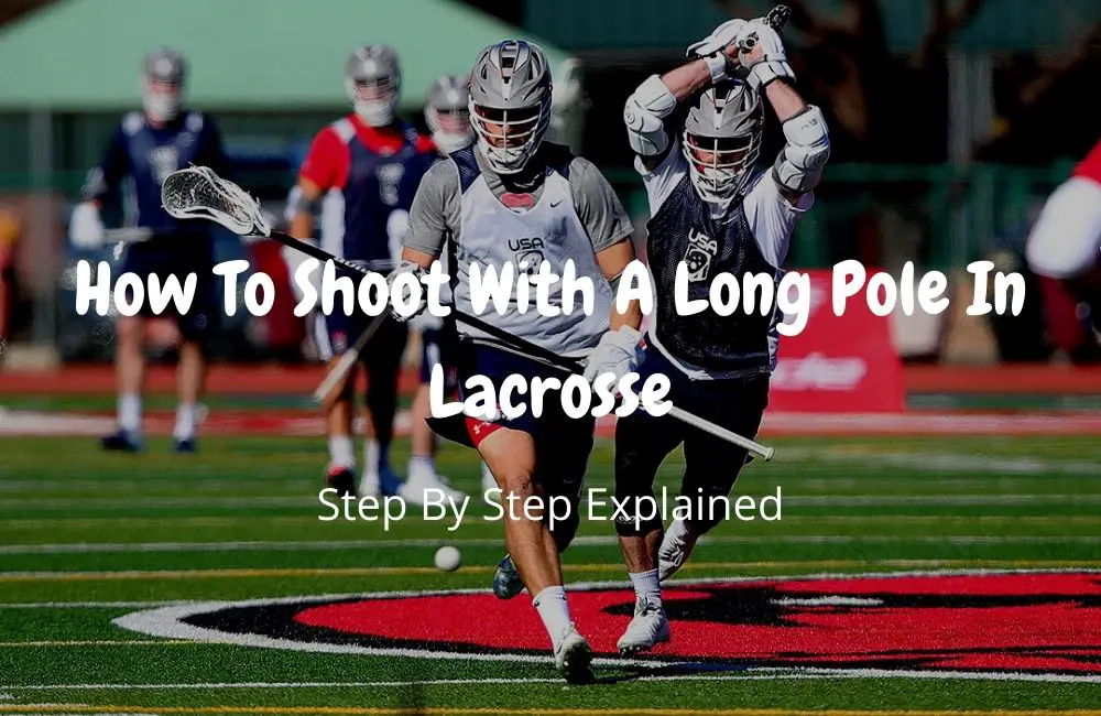 How To Shoot With A Long Pole In Lacrosse