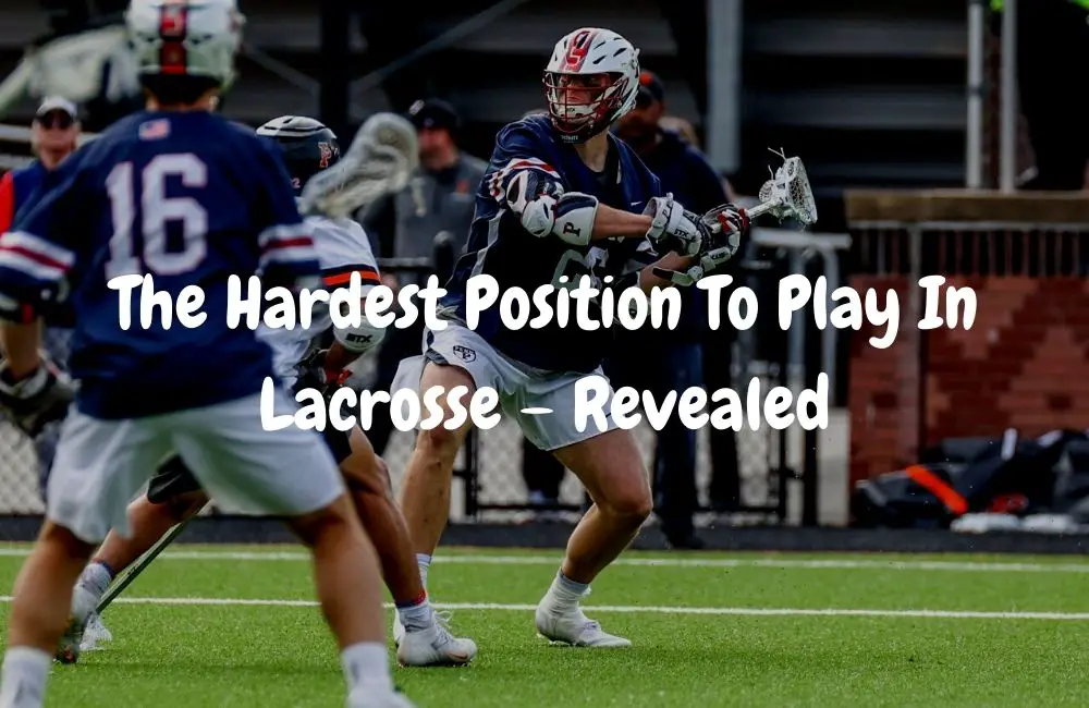 The Hardest Position To Play In Lacrosse