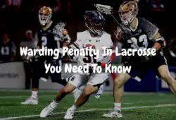 Warding Penalty In Lacrosse You Need To Know