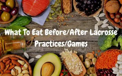 What To Eat Before/After Lacrosse Practices/Games