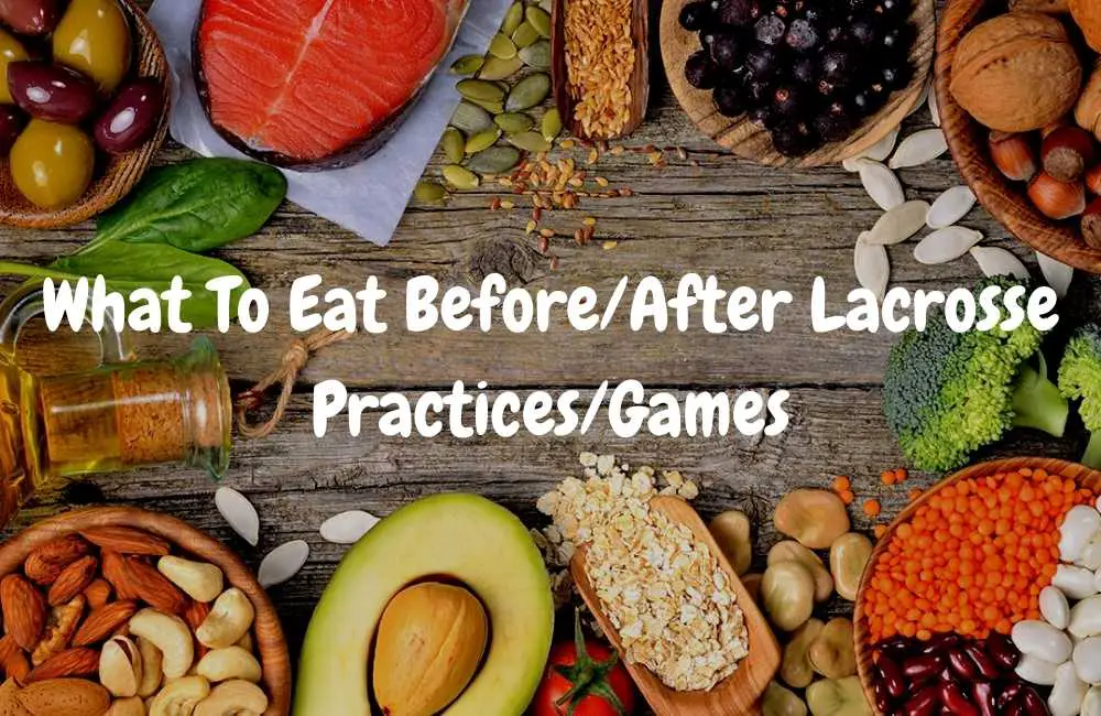 What To Eat BeforeAfter Lacrosse PracticesGames