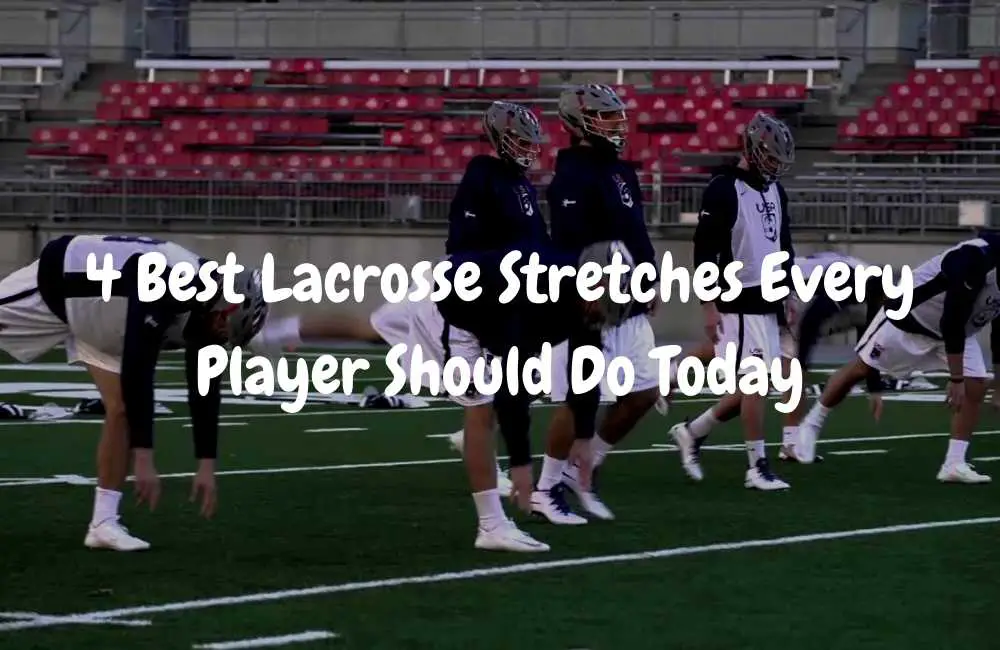 4 Best Lacrosse Stretches Every Player Should Do Today