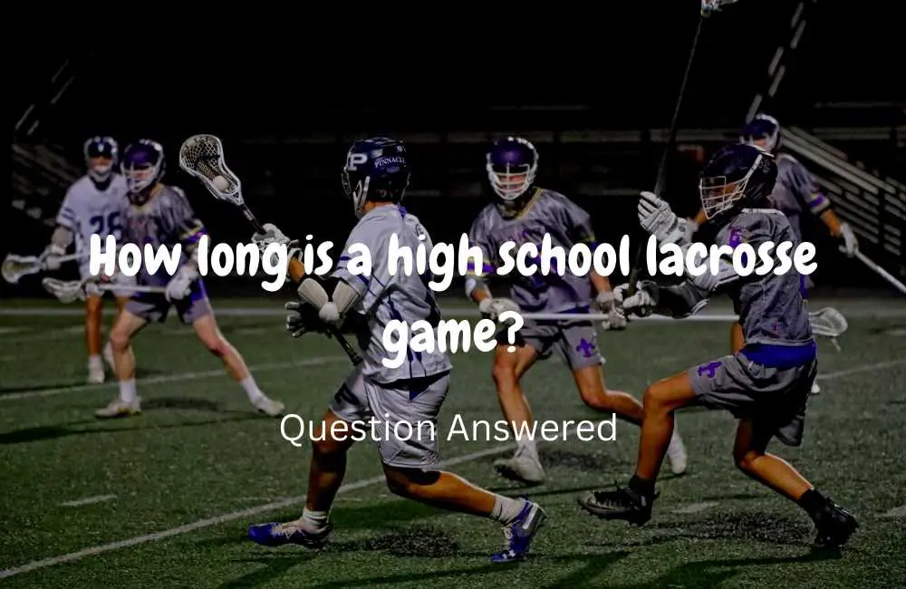 How long is a high school lacrosse game
