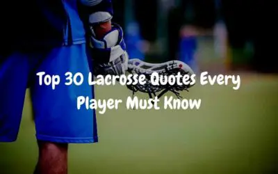 Top 30 Lacrosse Quotes Every Player Must Know