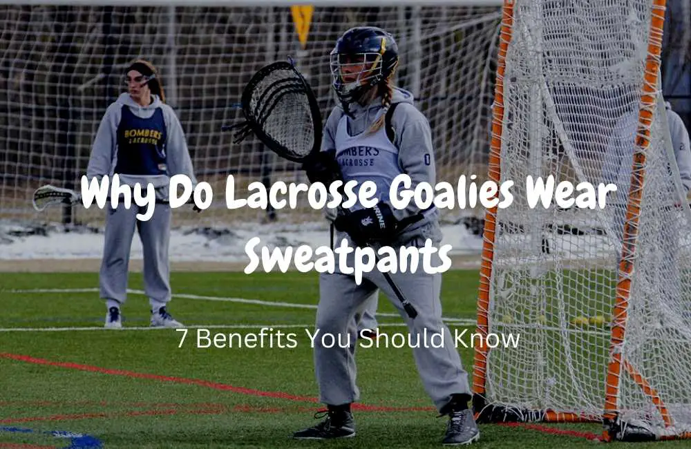 Why Do Lacrosse Goalies Wear Sweatpants