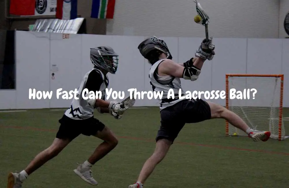 How Fast Can You Throw A Lacrosse Ball